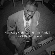 Nat King Cole Collection, Vol. 6: I Can't Be Bothered