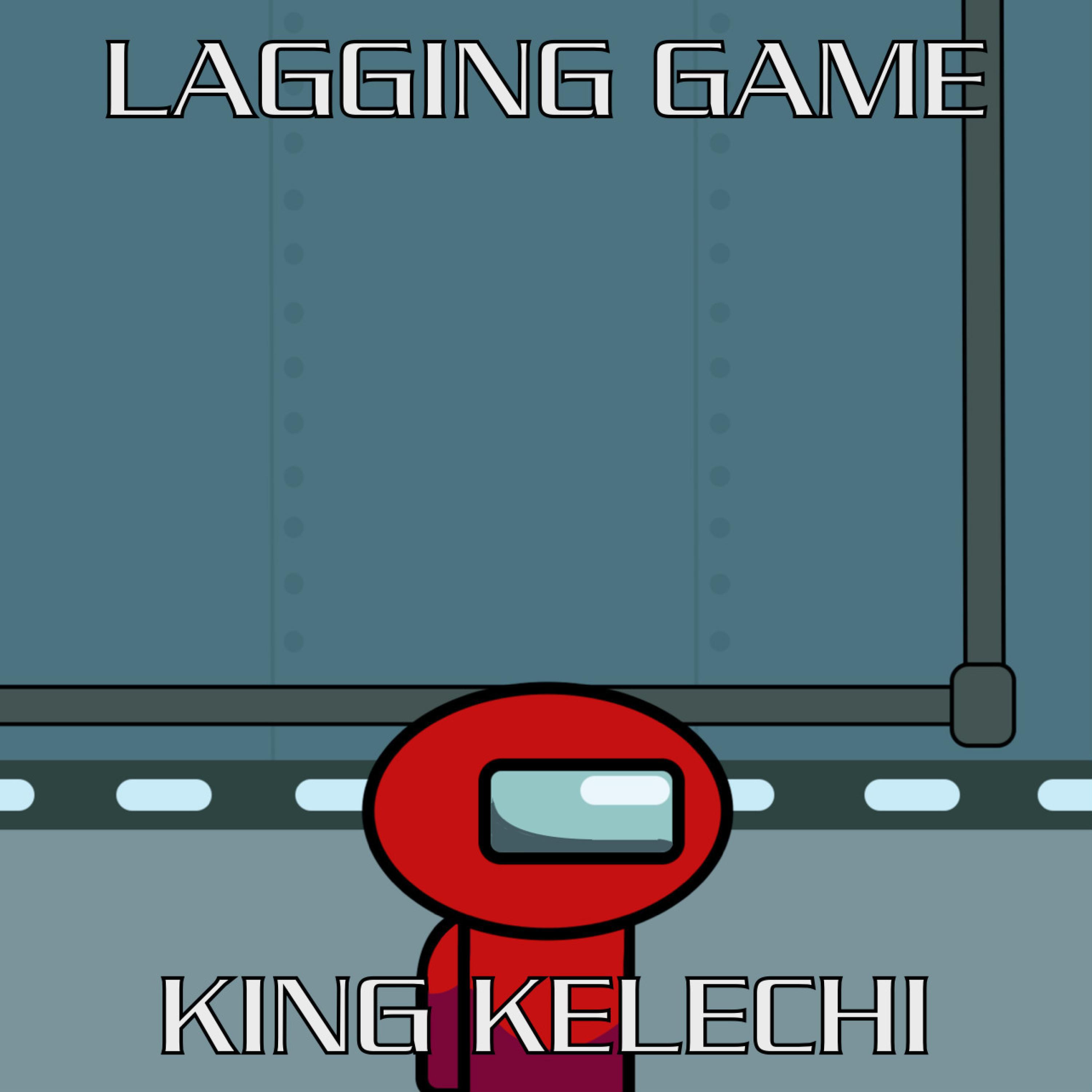 King Kelechi - LAGGING GAME