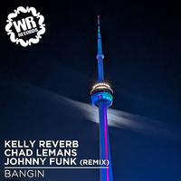 Kelly Reverb, Chad Lemans - Bangin (Johnny Funk Remix) (Quickhitter) (Dirty) 128