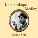 Kaleidoscope Medley: Stitt's It / Cool Mambo / Blue Mambo / Sonny Sounds / Ain't Misbehaving / Later专辑
