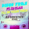 I'll Be Your Trick ft. DJ Class (DJ Godfather Remix)专辑