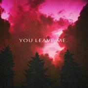 You Leave Me.