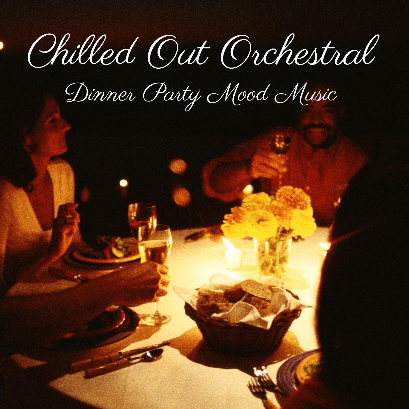 Chilled Out Orchestral: Dinner Party Mood Music