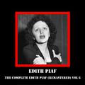 The Complete Edith Piaf (Remastered) Vol 6
