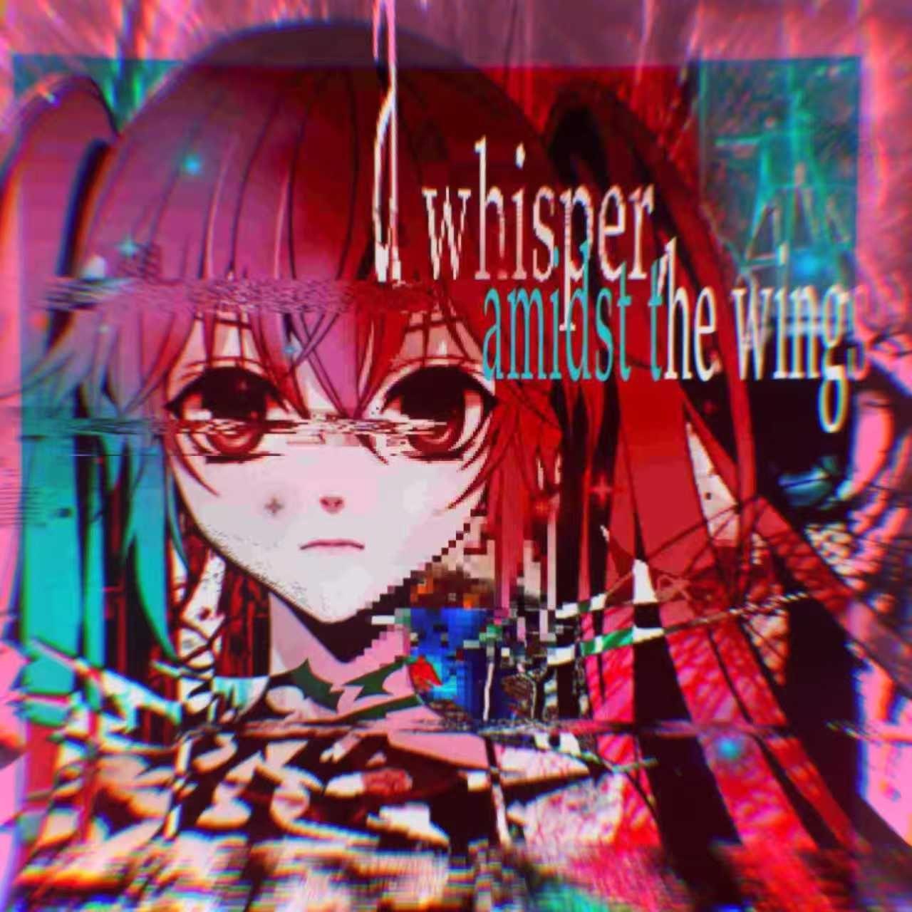 a whisper, amidst the wings