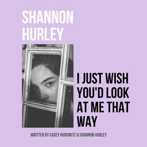 Shannon Hurley - I Just Wish You'd Look at Me That Way (Pre-V) 带和声伴奏