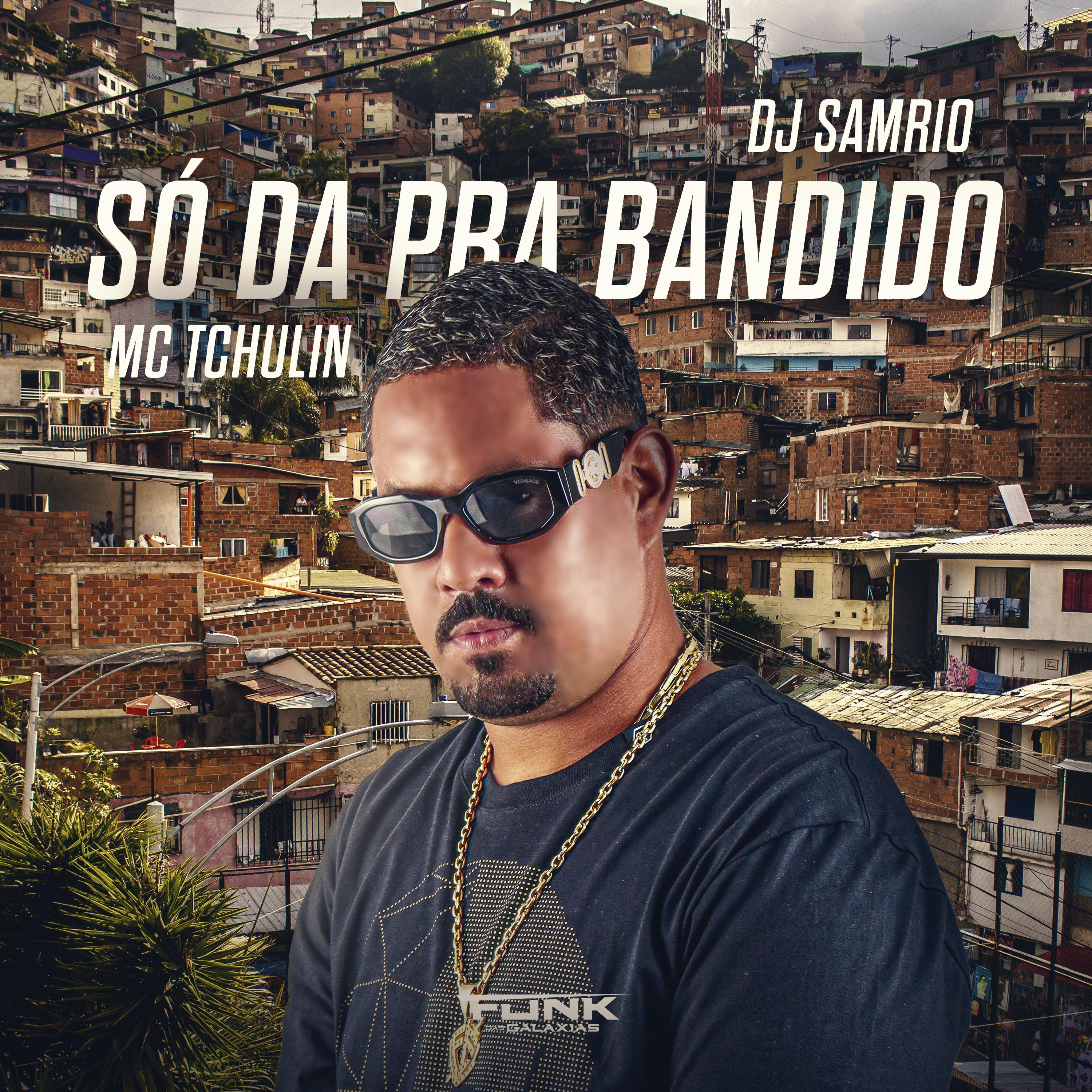 Mc Tchulin - Só da pra Bandido