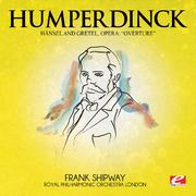 Humperdinck: Overture from Hänsel and Gretel, Opera (Digitally Remastered)