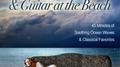 Relaxing Classical Guitar & Flute at the Beach (45 Minutes of Classical Melodies & Soothing Ocean Wa专辑