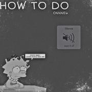 HOW TO DO