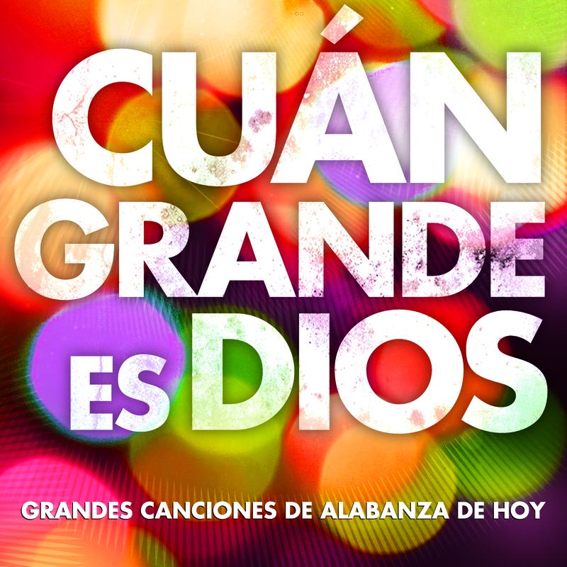 Cuán Grande Es Dios