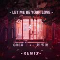 Let Me Be Your Love （Remix）专辑