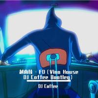 Dj Coffee - 越南鼓 - Fd（Vina House Dj Coffee Bootleg)