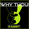 Rabbit - Why Thou (Original Mix)