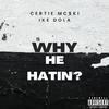 Certie Mc$ki - Why He Hatin'? (feat. Ike Dola)