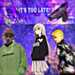 !T's TOO LATE ! (Prod.by Furyl )