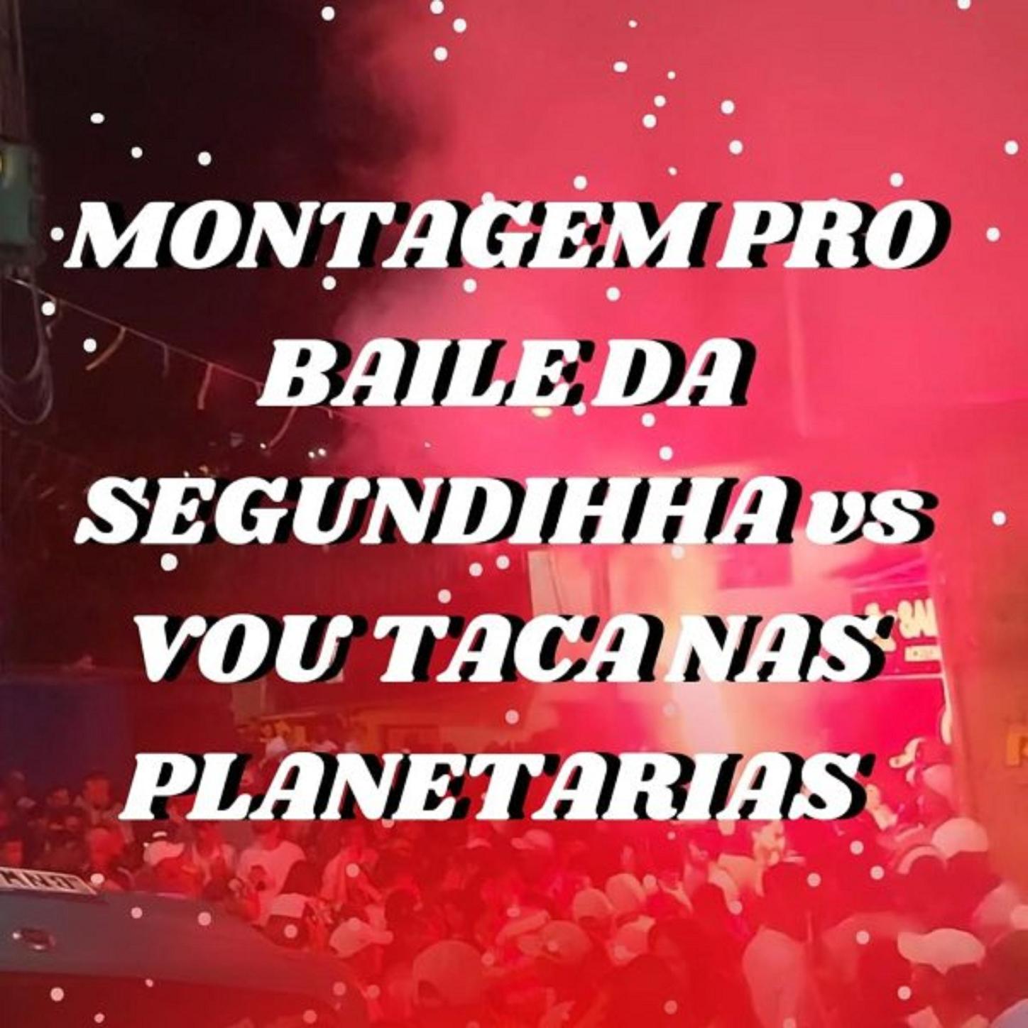 DJ MENOR CK - MONTAGEM VOU TACA NAS PLANETÁRIAS vs BAILE DA SEGUNDINHA