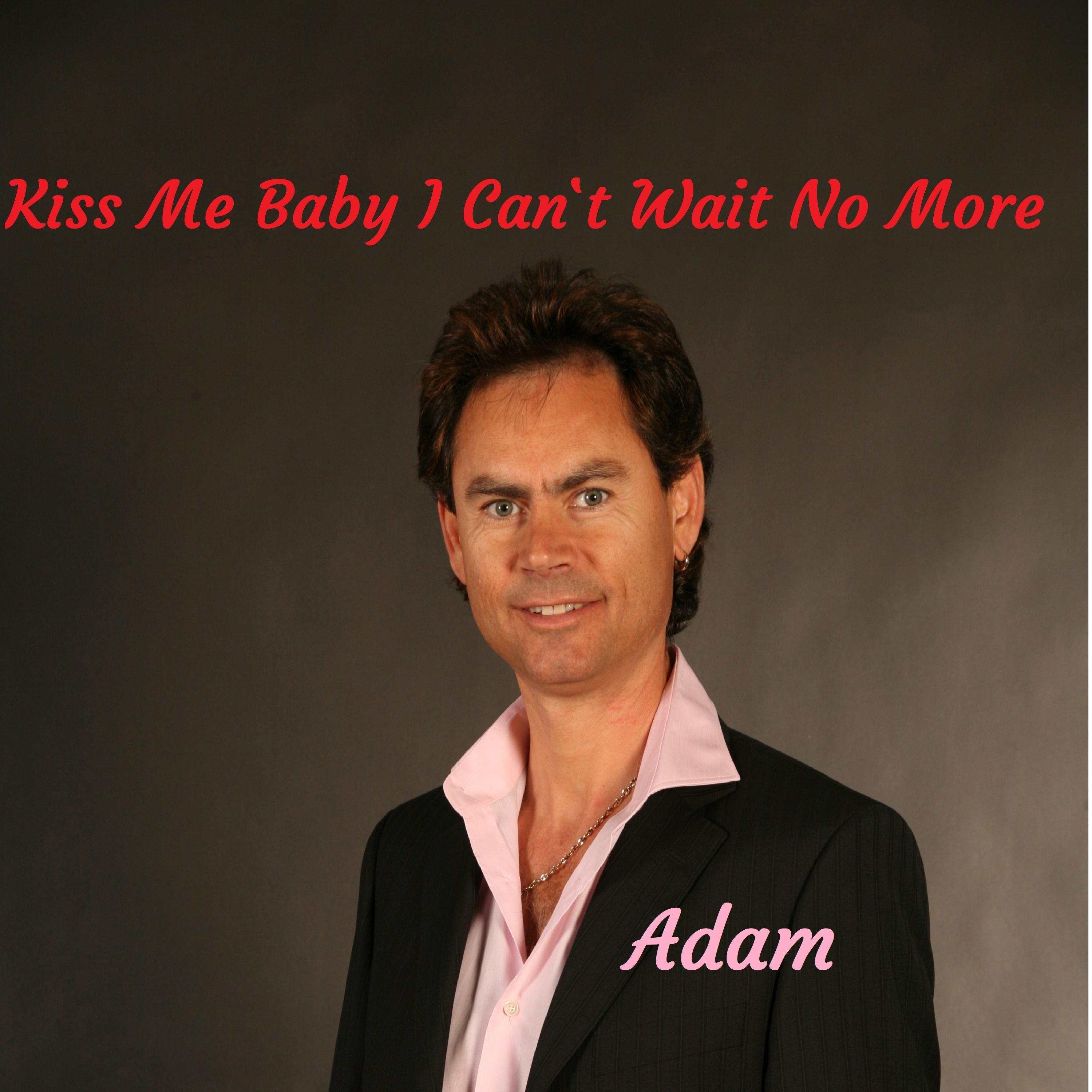 Kiss Me Baby I Can't Wait No More
