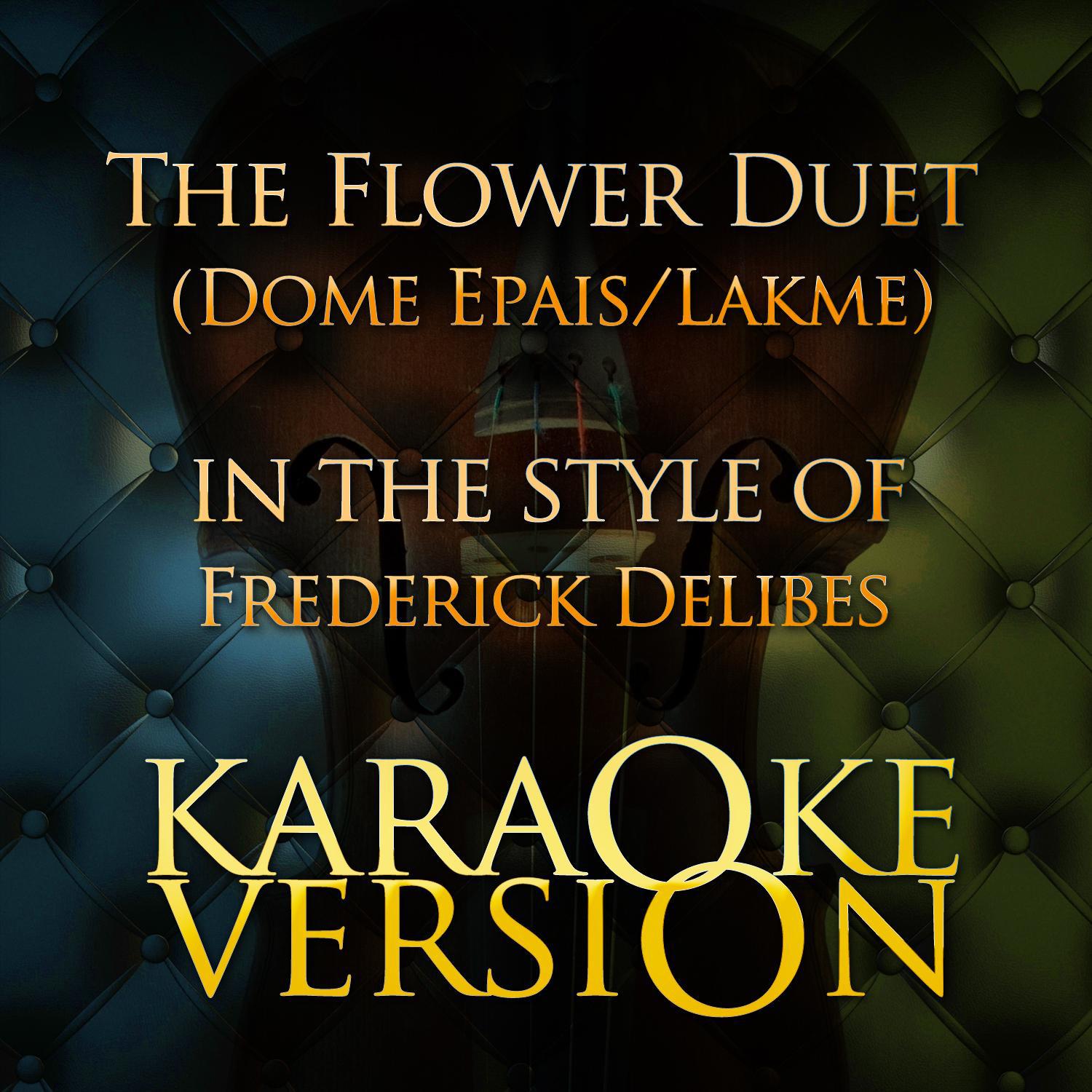 The Flower Duet (Dome Epais/Lakme) [In the Style of Frederick Delibes] [Karaoke Version] - Single专辑