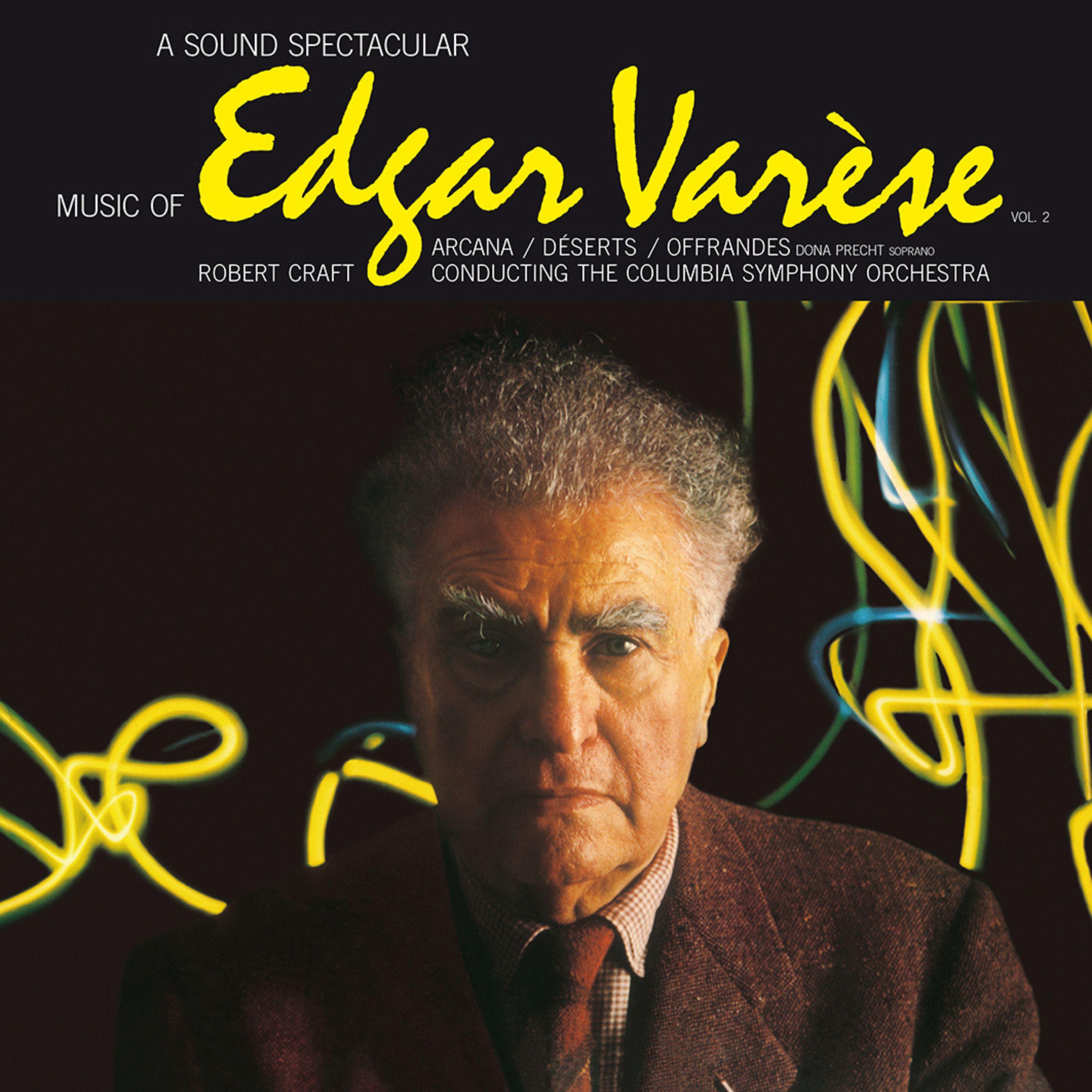 A Sound Spectacular. Music Of Edgar Varèse Vol. 2: Arcana ‧ Déserts ‧ Offrandes