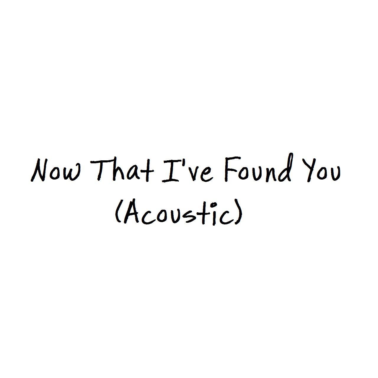 Now That I've Found You (Acoustic)专辑