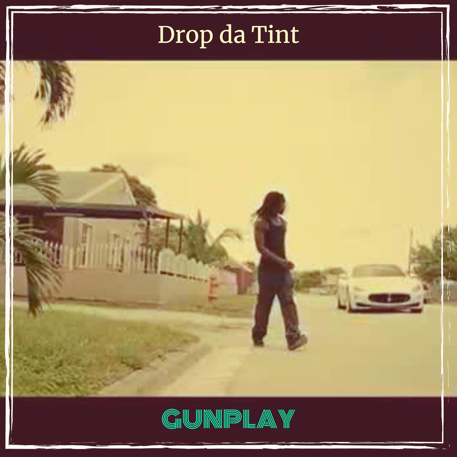 Gunplay - Drop da Tint
