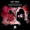 Pet Trio - Dance Or Die (2023 Mix)