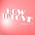 HOW TO LOVE