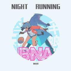 NIGHT RUNNING（完整版 BNA/动物新世界 ED）（翻自 Shin Sakiura/AAAMYYY）