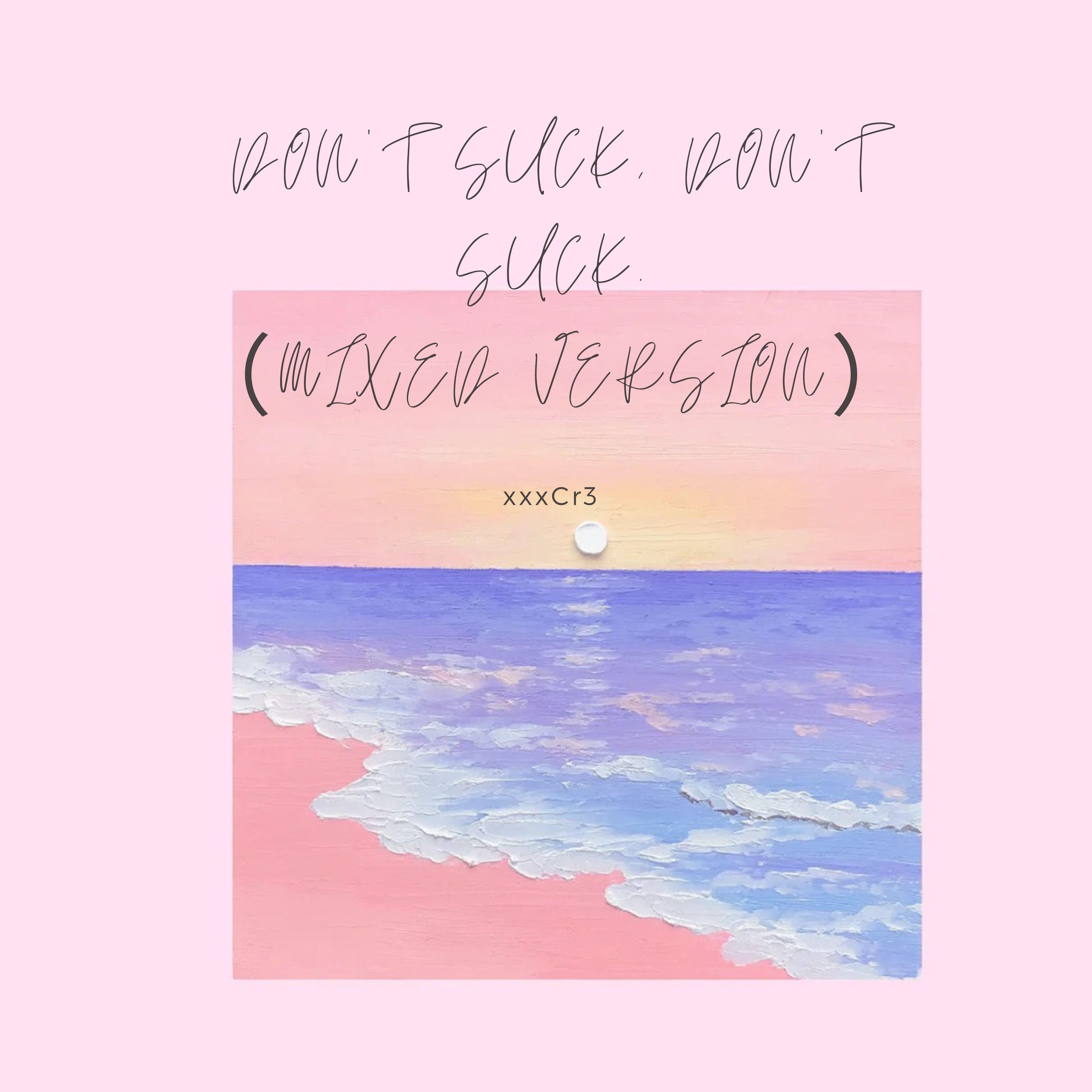 Don't suck, don't suck (Mixed Version)