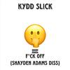 Kydd Slick - **** Off (Shayden Adams Diss)