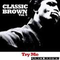 Classic Brown, Vol. 5: Try Me