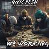 Hnic Pesh - We Working