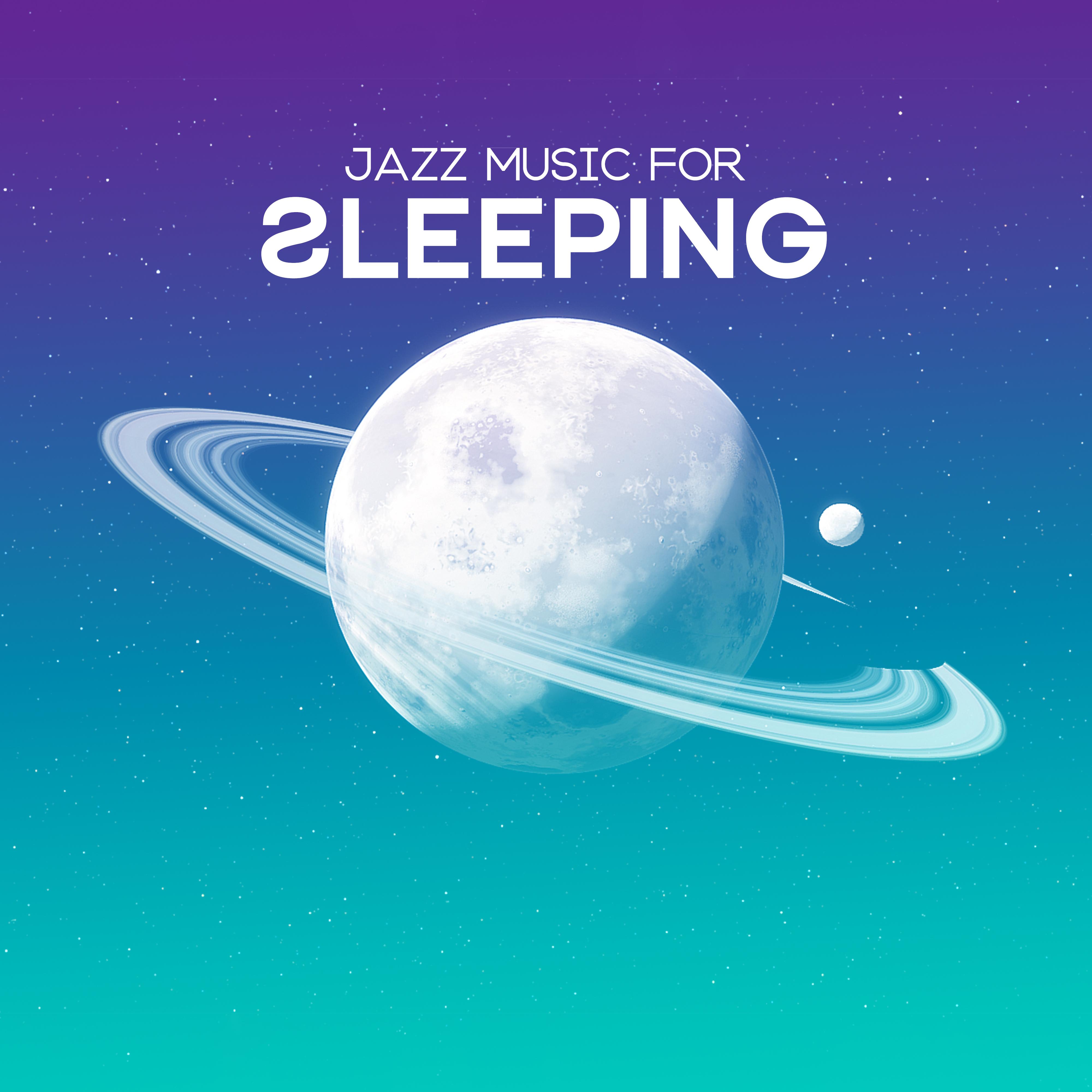 Jazz Music for Sleeping - Instrumental Relaxing Music to Help You Fall into a Deep and Peaceful Sleep, Cure Insomnia, Sleep Disorders