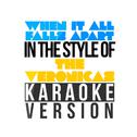 When It All Falls Apart (In the Style of the Veronicas) [Karaoke Version] - Single专辑