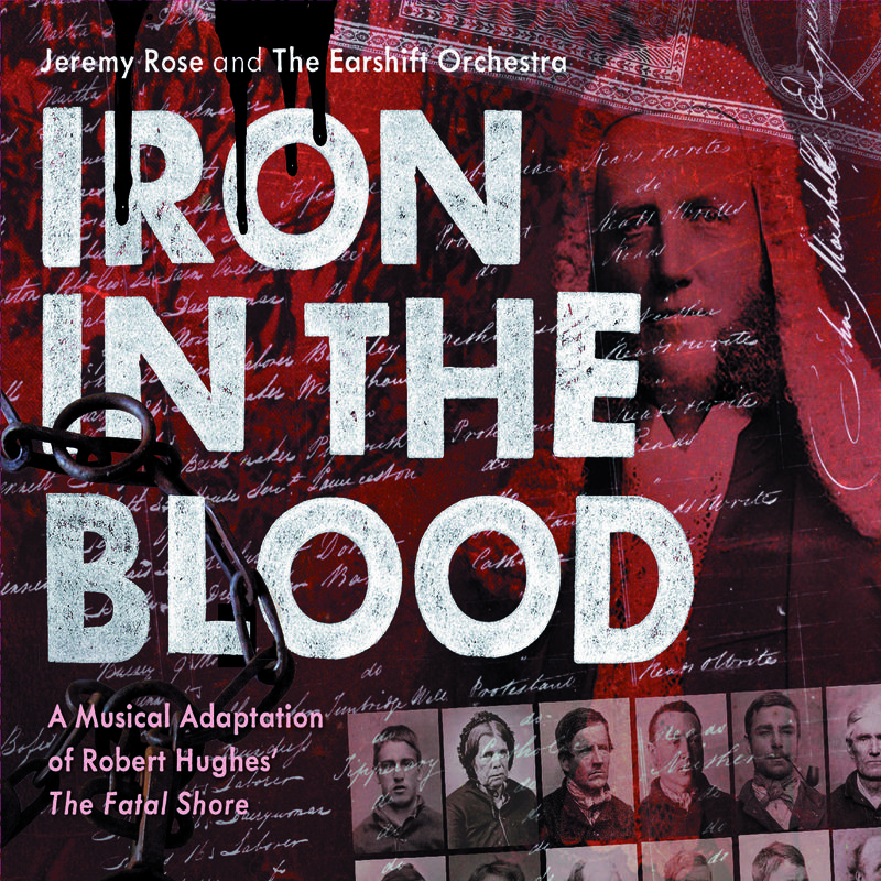 Iron In The Blood: A Musical Adaptation Of Robert Hughes’ “The Fatal Shore”专辑