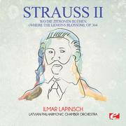 Strauss: Wo die Zitronen blühen (Where the Lemons Blossom), Op. 364 (Digitally Remastered)