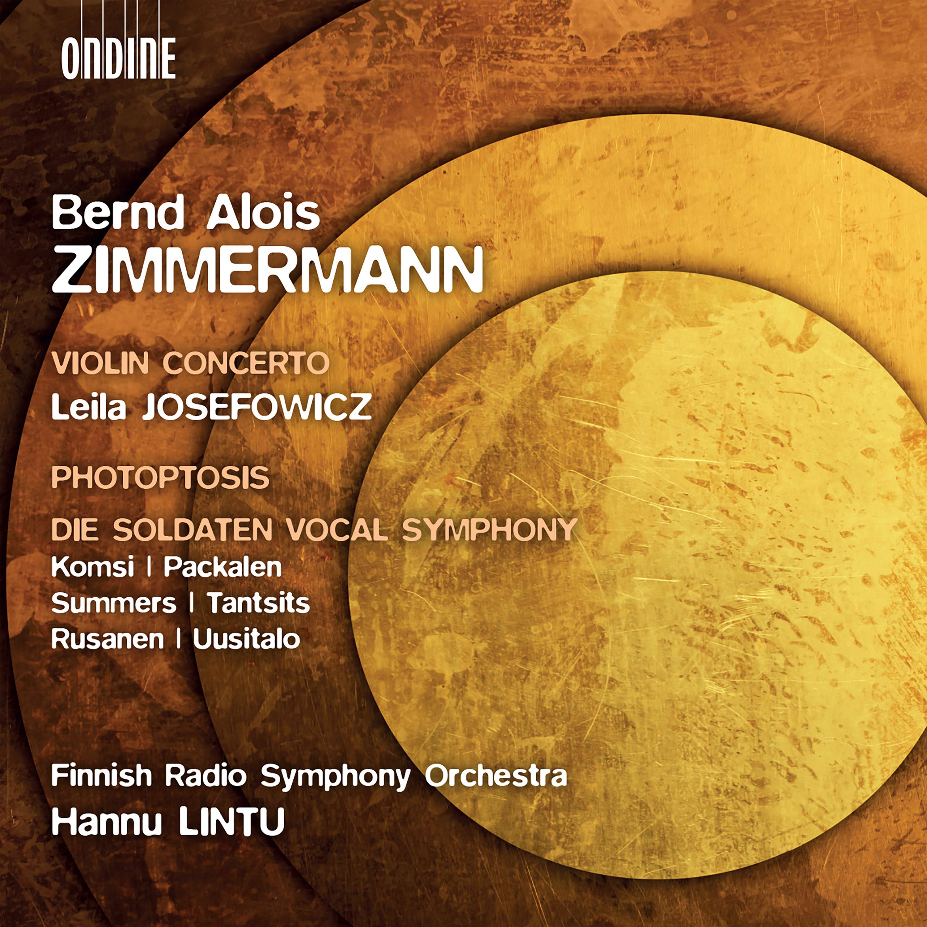 ZIMMERMANN, B.A.: Violin Concerto / Photoptosis / Die Soldaten, Vocal Symphony (Josefowicz, A.Komsi,专辑