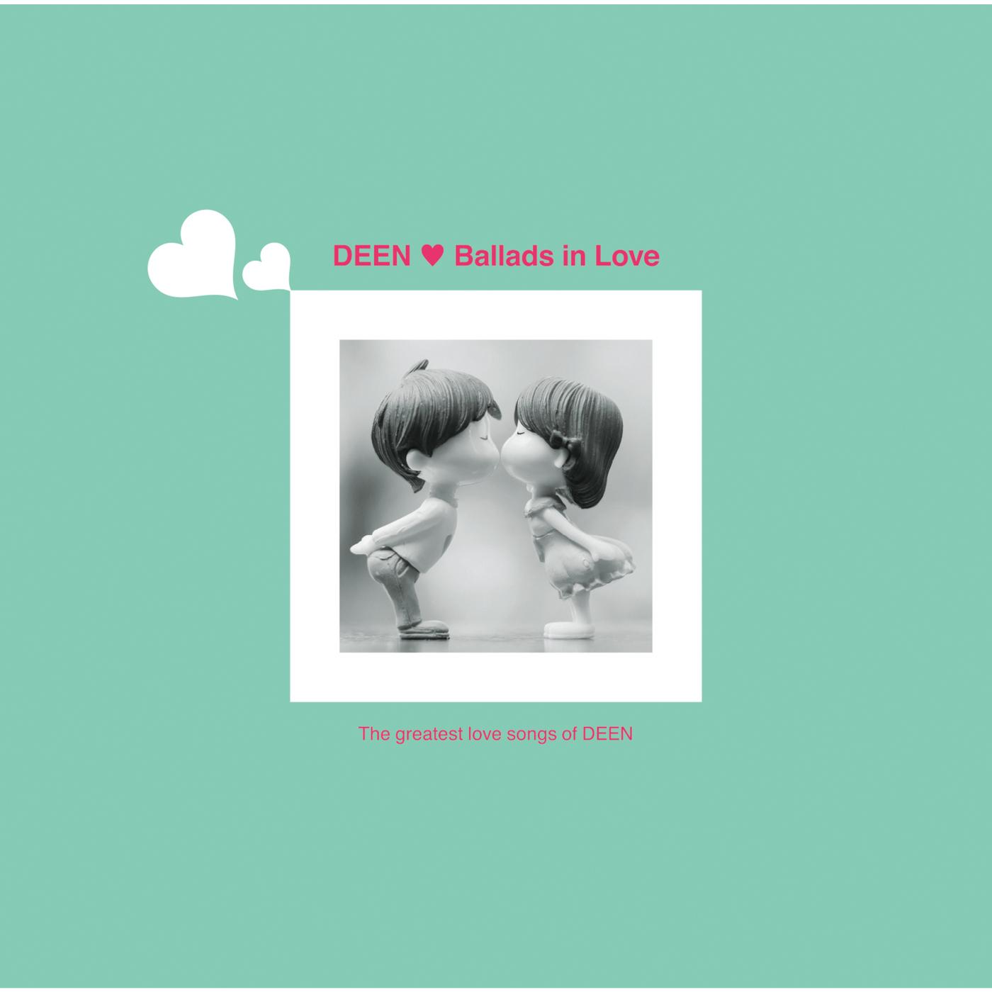 Ballads in Love ～The greatest love songs of DEEN～