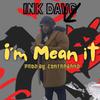 Ink dawg - I'm Mean it