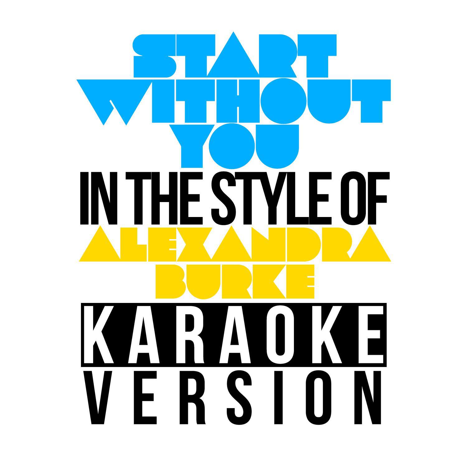 Start Without You (In the Style of Alexandra Burke) [Karaoke Version] - Single专辑