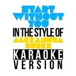 Start Without You (In the Style of Alexandra Burke) [Karaoke Version] - Single专辑