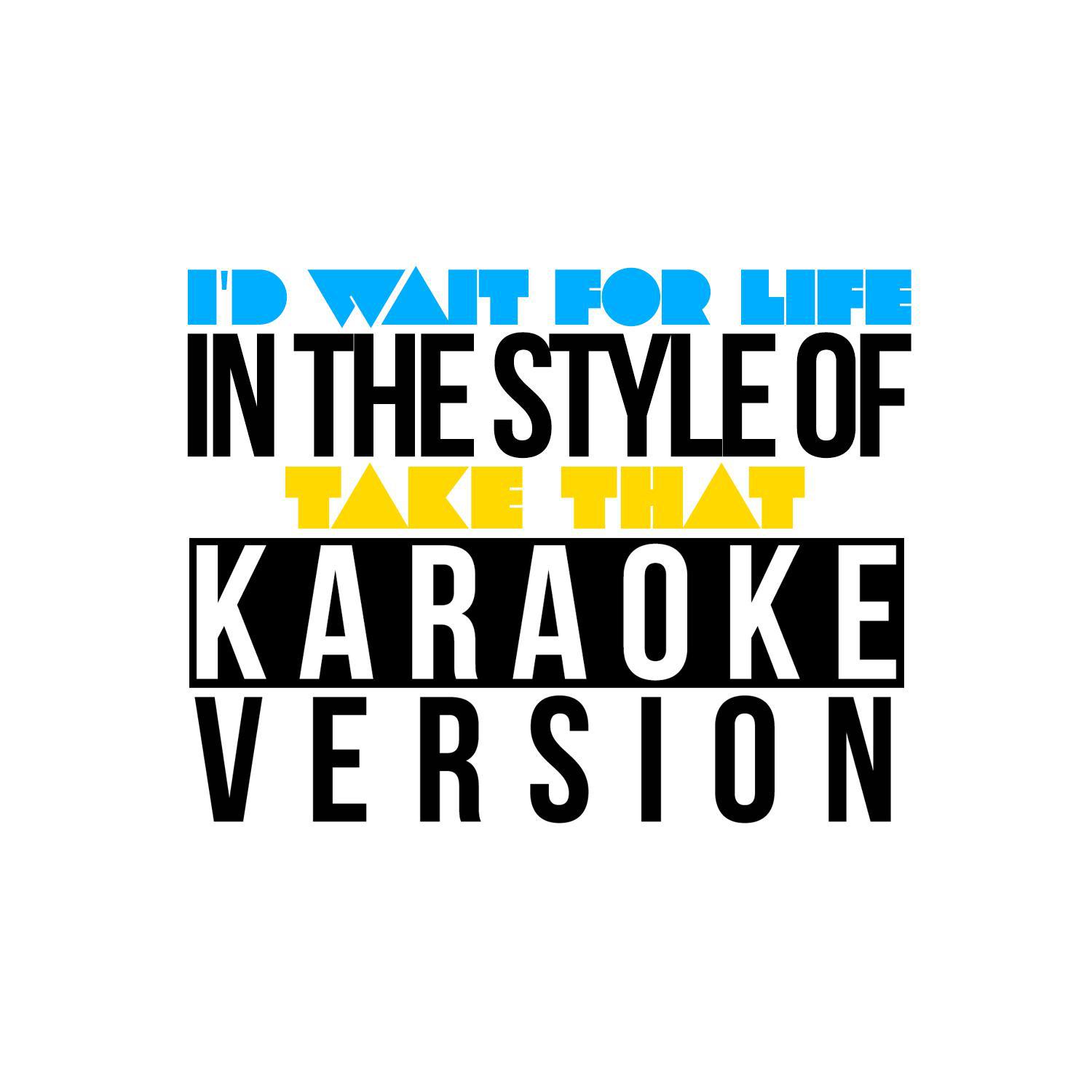 I'd Wait for Life (In the Style of Take That) [Karaoke Version] - Single专辑