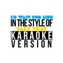 I'd Wait for Life (In the Style of Take That) [Karaoke Version] - Single专辑