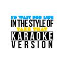 I'd Wait for Life (In the Style of Take That) [Karaoke Version] - Single专辑