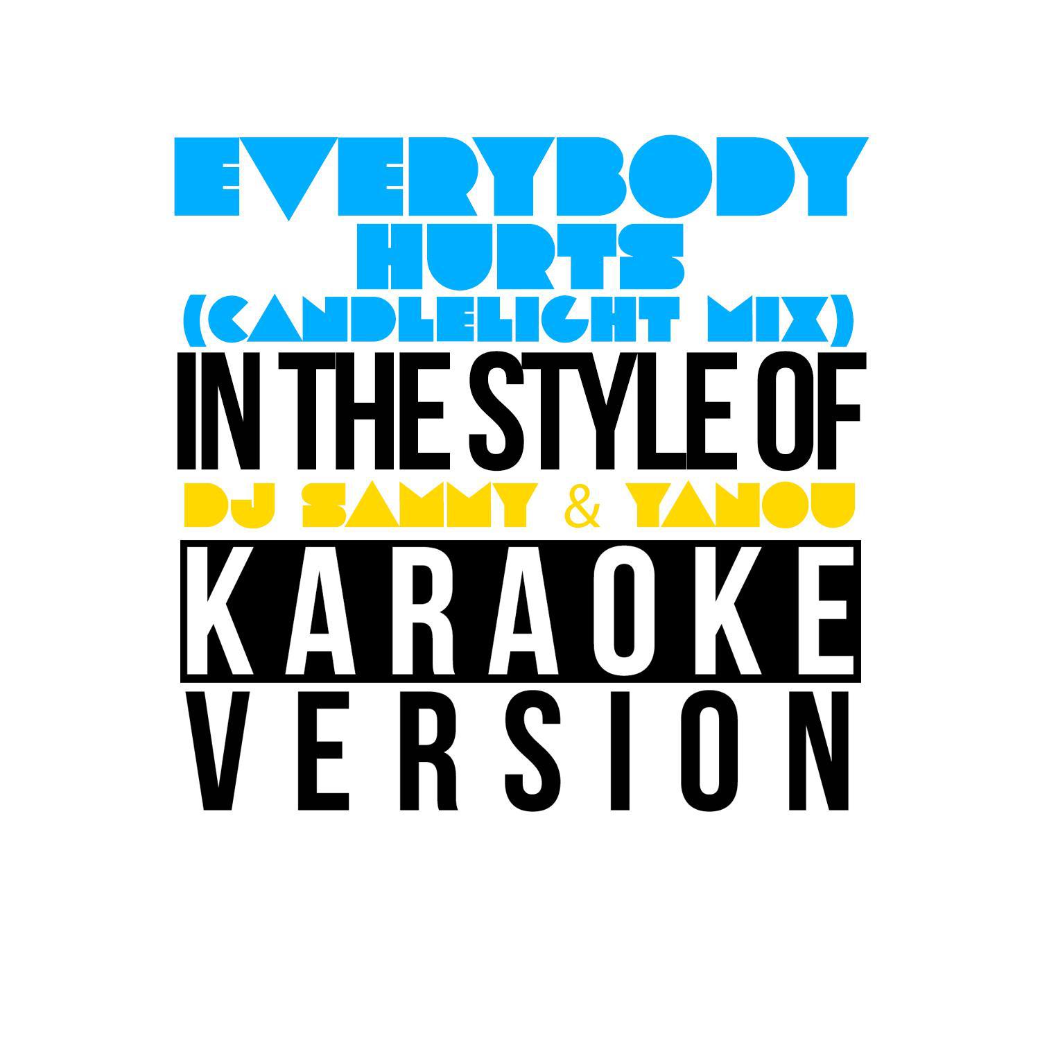 Everybody Hurts (Candlelight Mix) [In the Style of DJ Sammy & Yanou] [Karaoke Version] - Single专辑