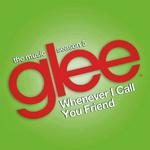 Whenever I Call You Friend (Glee Cast Version) - Single专辑