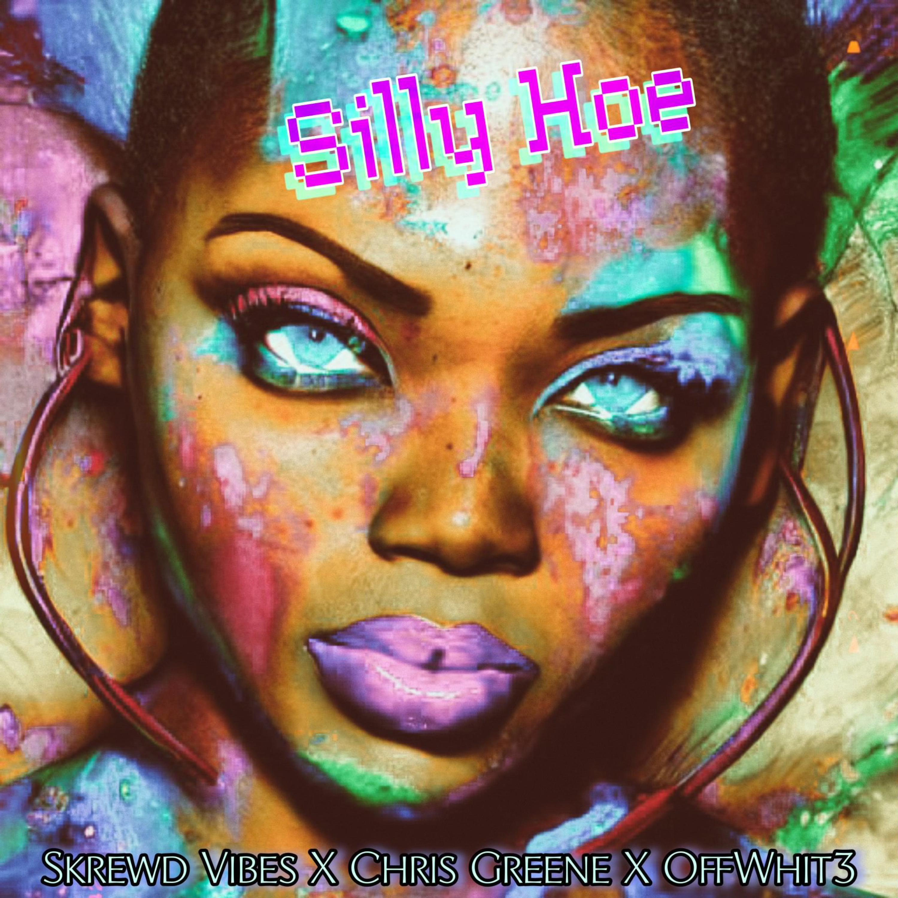 Chris Greene - Silly Hoe (feat. Skrewd Vibez & 0ffWhit3)