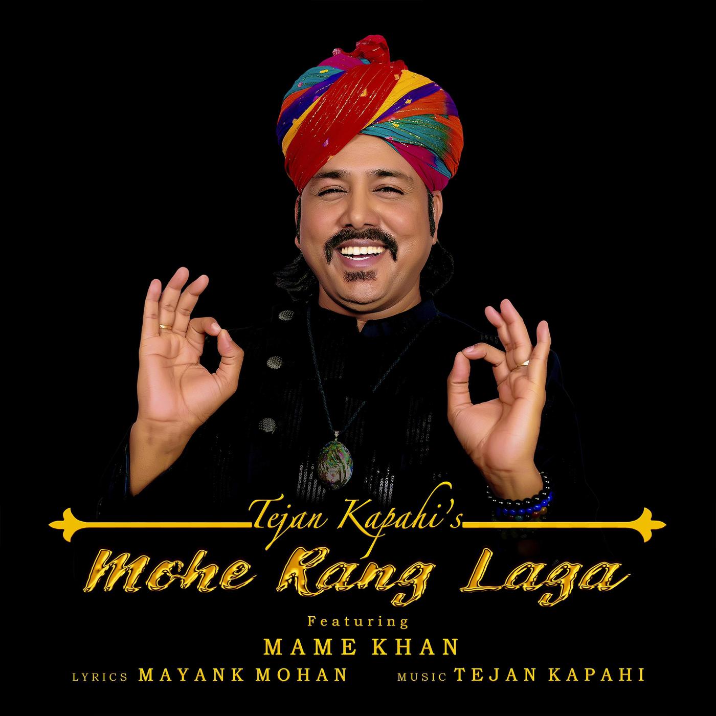 Tejan Kapahi - Mohe Rang Laga (feat. Mame Khan)