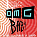 Like OMG, Baby (Capital FM Summertime Ball Mashup)